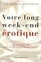 Votre long week-end �rotique : Vous ne resterez plus dans les banlieues ternes de l'amour...