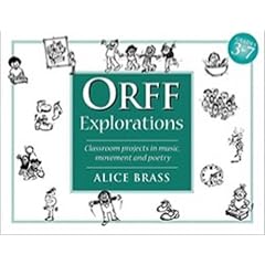 Orff Explorations: Classroom Projects In Music, Movement And Poetry