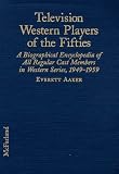 Review McFarland & Co Inc  / Television Western Players of the Fifties: A Biographical Encyclopedia of All Cast Members in Western Series, 1950 Through 1959