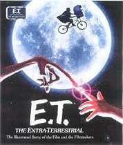 E.T.: the Extra-Terrestrial: The Illustrated Story of the Film and the Filmmakers