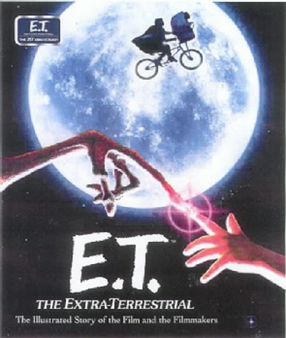 E.T.: the Extra-Terrestrial: The Illustrated Story of the Film and the Filmmakers