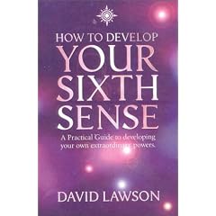 How to Develop Your Sixth Sense: A Practical Guide to Developing Your Own Extraordinary Powers