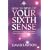 How to Develop Your Sixth Sense: A Practical Guide to Developing Your Own Extraordinary Powers