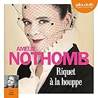 Riquet à la houppe | Livre audio Auteur(s) : Amélie Nothomb Narrateur(s) : Anne Kessler