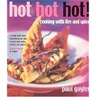 Hot, Hot, Hot!: Cooking with Fire and Spice by Paul Gayler