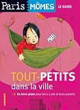 Tout-petits dans la ville : 80 Bons plans pour les 0-3 ans et leurs parents
