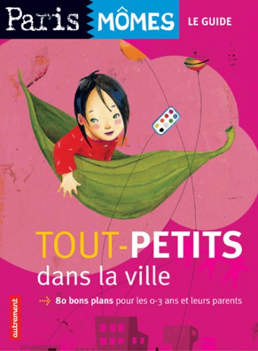 City Travel Guides Discounted  Livres : Tout-petits dans la ville : 80 Bons plans pour les 0-3 ans et leurs parents