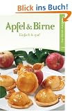 Apfel und Birne: Einfach & gut! Die besten Rezepte