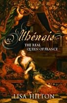 Athenais, the Real Queen of France: A Biography of Madame De Montespan