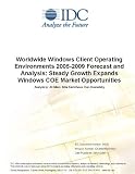 Review IDC Research  / Worldwide Windows Client Operating Environments 2005-2009 Forecast and Analysis: Steady Growth Expands Windows COE Market Opportunities