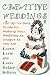 Creative Weddings: An Up-to-Date Guide for Making Your Wedding As Unique As You Are by Laurie Levin, Laura Golden Bellotti