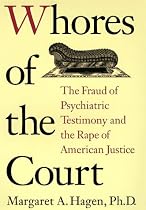 Whores of the Court: The Fraud of Psychiatric Testimony and the Rape of American Justice