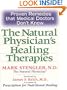Natural Physician's Healing Therapies: Proven Remedies that Medical Doctors Don't Know
