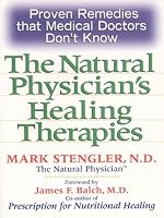 Natural Physician's Healing Therapies: Proven Remedies that Medical Doctors Don't Know