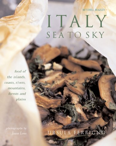City Travel Guides Discounted  Books : Italy: Sea to Sky - Food of the Islands, Coasts, Rivers, Mountains, Forests and Plains