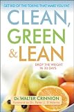 Clean, Green, and Lean: Get Rid of the Toxins That Make You Fat