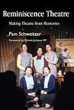 Reminiscence Theatre
 Making Theatre from Memories,
Pam Schweitzer