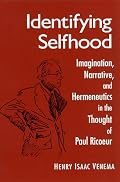 Identifying Selfhood: Imagination, Narrative, and Hermeneutics in the Thought of Paul Ricoeur (Mcgill Studies in the History of Religions)
