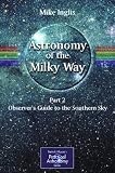 Astronomy of the Milky Way: Observer's Guide to the Southern Sky Pt. 2 (Patrick Moore's Practical Astronomy) (Patrick Moore's Practical Astronomy Series)