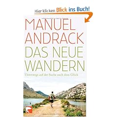 Das neue Wandern: Unterwegs auf der Suche nach dem Gl�ck