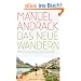 Das neue Wandern: Unterwegs auf der Suche nach dem Gl�ck