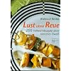 Lust ohne Reue: 200 Vollwert-Rezepte ohne tierisches Eiwei�