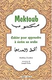 Mektoub. Cahier pour apprendre à écrire en arabe