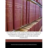 To Provide for Comprehensive Health Insurance Coverage for All United States Residents, and for Other Purposes.'