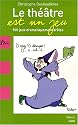 Le théâtre est un jeu : 100 Jeux dramatiquement drôles