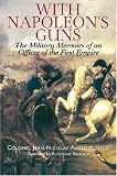 With Napoleon's Guns: The Military Memoirs of an Officer of the First Empire