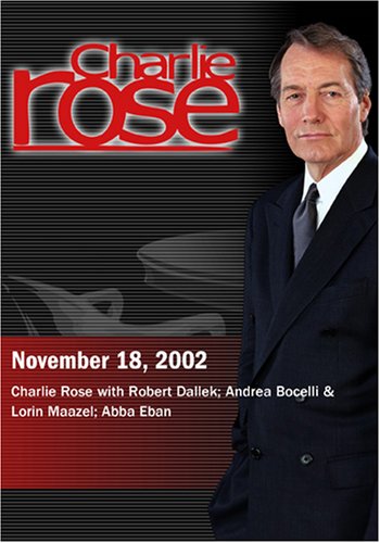 Charlie Rose with Robert Dallek; Andrea Bocelli & Lorin Maazel; Abba Eban (November 18, 2002)