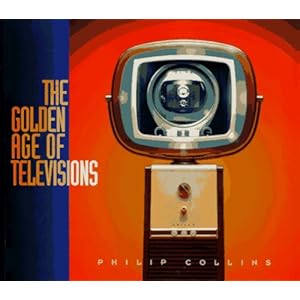 The Golden Age of Televisions Philip Collins and Garry Brod