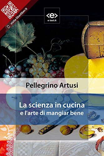 La scienza in cucina e l'arte di mangiar bene (Italian Edition)