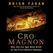 Cro-Magnon: How the Ice Age Gave Birth to the First Modern Humans | [Brian Fagan]