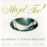 Mazel Tov!: the Complete Book of Jewish Weddings by Lea Bayers Rapp