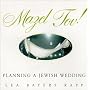 Mazel Tov!: The Complete Book of Jewish Weddings