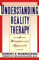 Understanding Reality Therapy: A Metamorphical Approach