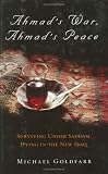 Ahmad's War, Ahmad's Peace: Surviving Under Saddam, Dying in the New Iraq