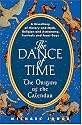 The Dance of Time: The Origins of the Calendar: A Miscellany of History and Myth, Religion and Astronomy, Festivals and Feast Days