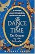 The Dance of Time: The Origins of the Calendar: A Miscellany of History and Myth, Religion and Astronomy, Festivals and Feast Days