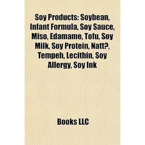Soy Products: Soybean, Infant Formula, Soy Sauce, Miso, Edamame, Tofu, Soy Milk, Soy Protein, Natto, Tempeh, Lecithin, Soy Allergy, Soy Ink