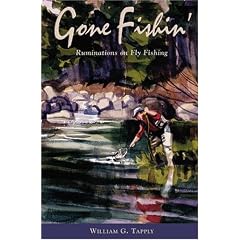 Gone Fishin': Ruminations on Fly Fishing: William G. Tapply