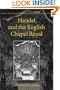 Handel and the English Chapel Royal (Oxford Studies in British Church Music)