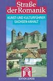 Strasse der Romanik. Kunst- und Kulturführer Sachsen- Anhalt