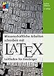 Wissenschaftliche Arbeiten schreiben mit LaTeX: Leitfaden fuer Einsteiger