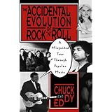 The Accidental Evolution Of Rock'n'roll: A Misguided Tour Through Popular Music