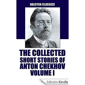 The Collected Short Stories of Anton Chekhov Volume I: 100 Short Stories (Unexpurgated Edition) (Halcyon Classics)