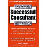 How to Become a Successful Consultant in Your Own Field, 3rd Edition