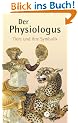Der Physiologus: Tiere und ihre Symbolik. Die 55 'Kalendergeschichten' (Tiersymboliken) aus dem Volksbuch 'Physiologus'