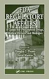Fda Regulatory Affairs: A Guide for Prescription Drugs, Medical Devices and Biologics